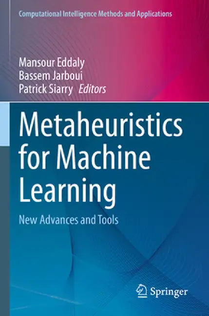 Metaheuristics for Machine Learning: New Advances and Tools by Mansour Eddaly