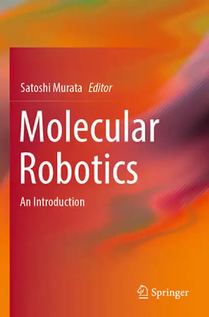 Molecular Robotics: An Introduction by Satoshi Murata