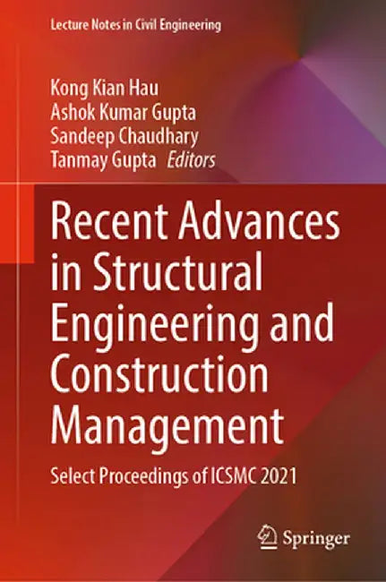 Recent Advances in Structural Engineering and Construction Management: Select Proceedings of Icsmc 2021 by Kong Kian Hau