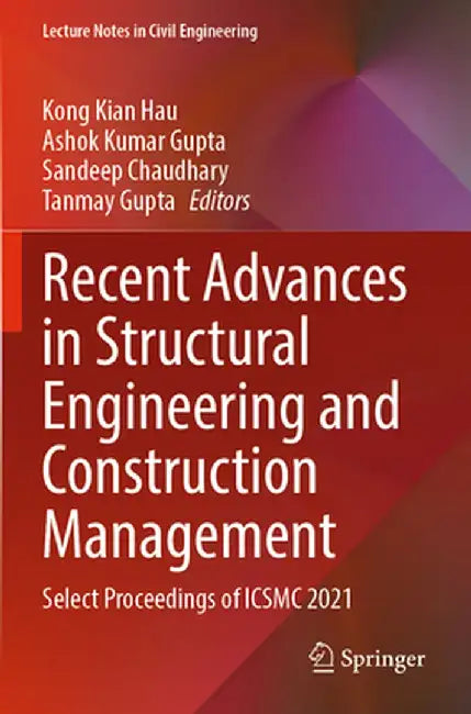 Recent Advances in Structural Engineering and Construction Management: Select Proceedings of Icsmc 2021 by Kong Kian Hau