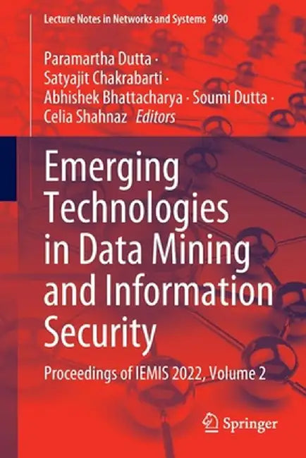 Emerging Technologies in Data Mining and Information Security: Proceedings of Iemis 2022, Volume 2 by Paramartha Dutta
