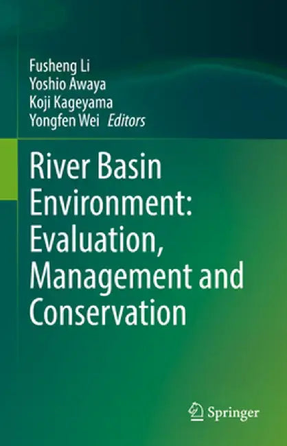 River Basin Environment: Evaluation, Management and Conservation by Fusheng Li