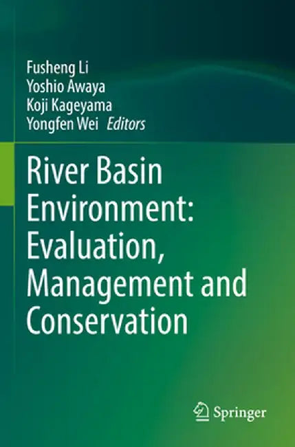 River Basin Environment: Evaluation, Management and Conservation by Fusheng Li