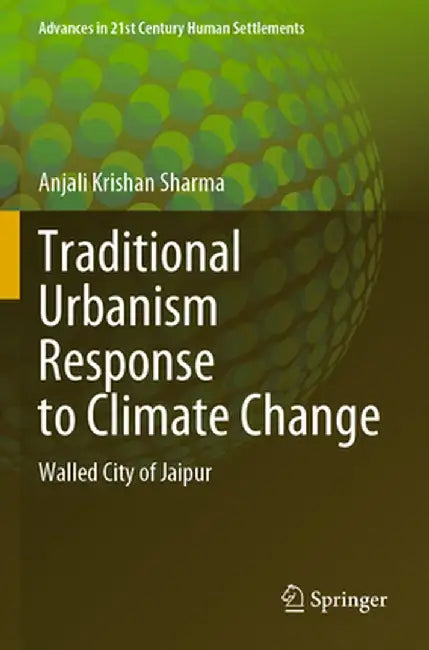 Traditional Urbanism Response to Climate Change: Walled City of Jaipur by Anjali Krishan Sharma