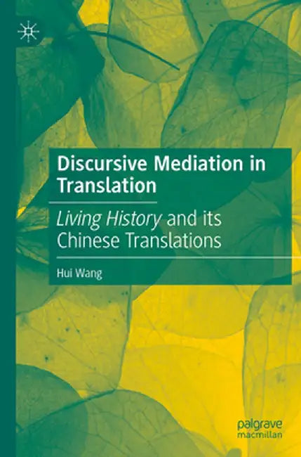 Discursive Mediation in Translation: Living History and Its Chinese Translations by Hui Wang