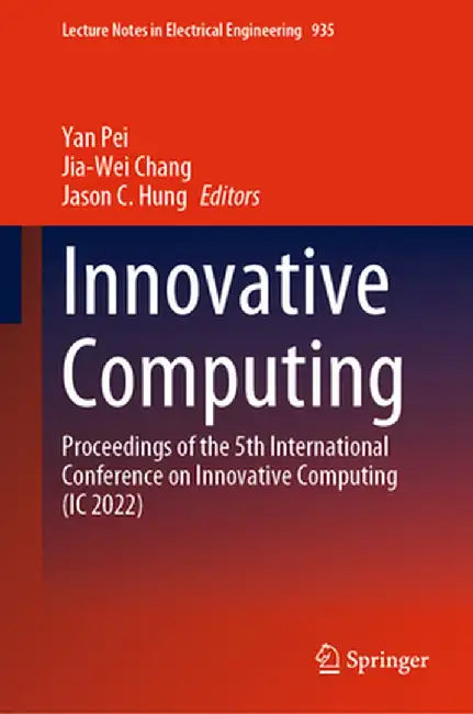 Innovative Computing: Proceedings of the 5th International Conference on Innovative Computing (IC 2022) by Yan Pei