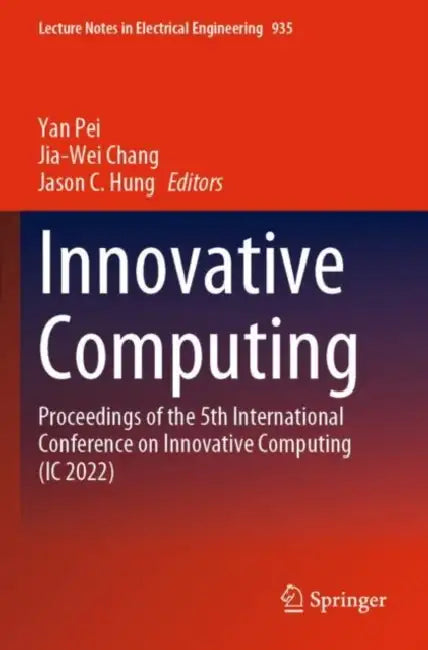 Innovative Computing: Proceedings of the 5th International Conference on Innovative Computing (IC 2022) by Yan Pei