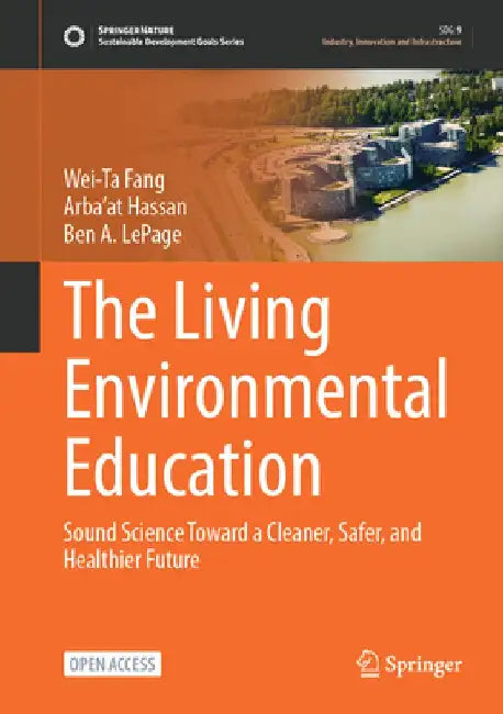 The Living Environmental Education: Sound Science Toward a Cleaner, Safer, and Healthier Future by Wei-Ta Fang