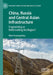 China, Russia and Central Asian Infrastructure: Fragmenting or Reformatting the Region? by Peter Krasnopolsky