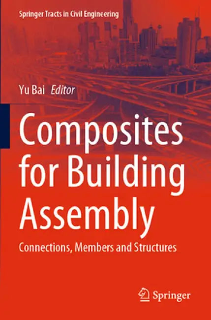 Composites for Building Assembly: Connections, Members and Structures by Yu Bai