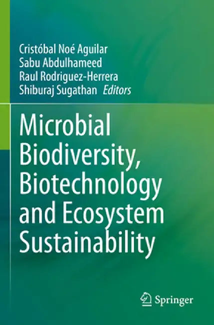 Microbial Biodiversity, Biotechnology and Ecosystem Sustainability by Cristóbal Noé Aguilar
