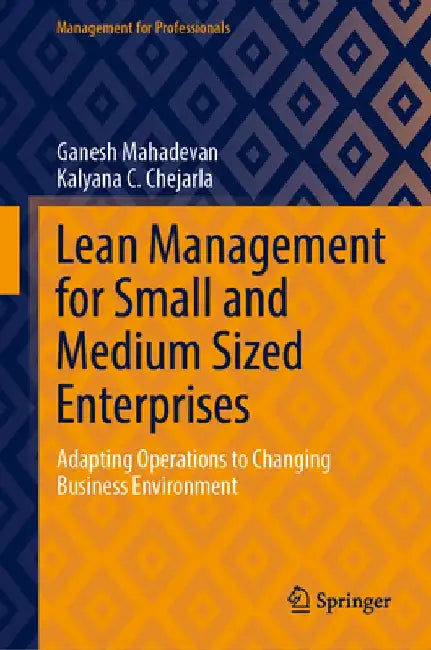 Lean Management for Small and Medium Sized Enterprises: Adapting Operations to Changing Business Environment by Ganesh Mahadevan