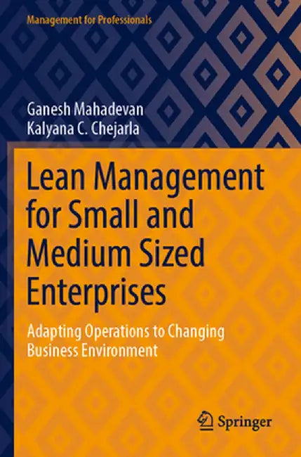 Lean Management for Small and Medium Sized Enterprises: Adapting Operations to Changing Business Environment by Ganesh Mahadevan