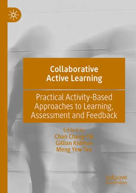 Collaborative Active Learning: Practical Activity-Based Approaches to Learning, Assessment and Feedback by Chan Chang-Tik