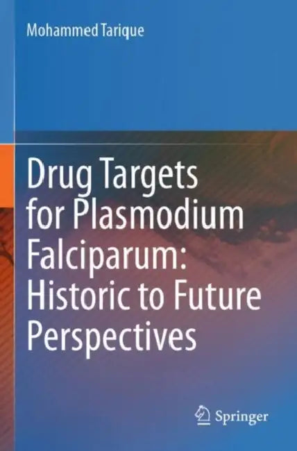 Drug Targets for Plasmodium Falciparum: Historic to Future Perspectives by Mohammed Tarique