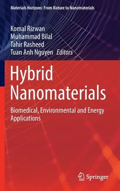 Hybrid Nanomaterials: Biomedical, Environmental and Energy Applications by Komal Rizwan