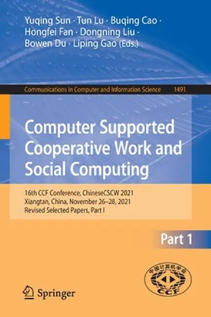 Computer Supported Cooperative Work and Social Computing: 16th Ccf Conference, Chinesecscw 2021, Xiangtan, China, November 26-28, 2021, Revised Select by Yuqing Sun