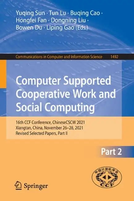 Computer Supported Cooperative Work and Social Computing: 16th Ccf Conference, Chinesecscw 2021, Xiangtan, China, November 26-28, 2021, Revised Select by Yuqing Sun