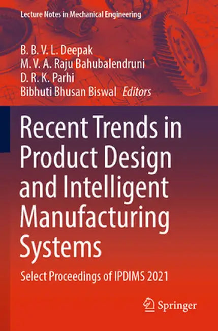 Recent Trends in Product Design and Intelligent Manufacturing Systems: Select Proceedings of Ipdims 2021 by B. B. V. L. Deepak