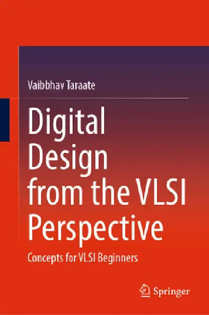 Digital Design from the VLSI Perspective: Concepts for VLSI Beginners by Vaibbhav Taraate