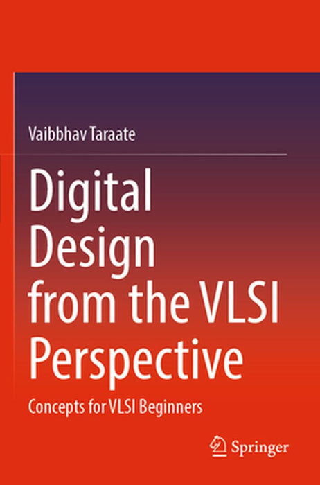 Digital Design from the VLSI Perspective Concepts for VLSI Beginners by Taraate