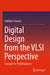 Digital Design from the VLSI Perspective Concepts for VLSI Beginners by Taraate