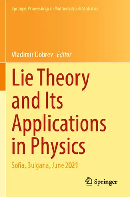 Lie Theory and Its Applications in Physics: Sofia, Bulgaria, June 2021 by Vladimir Dobrev