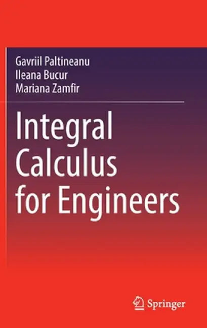Integral Calculus for Engineers by Gavriil Paltineanu