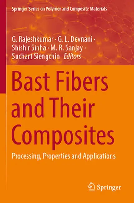 Bast Fibers and Their Composites: Processing, Properties and Applications by G. Rajeshkumar