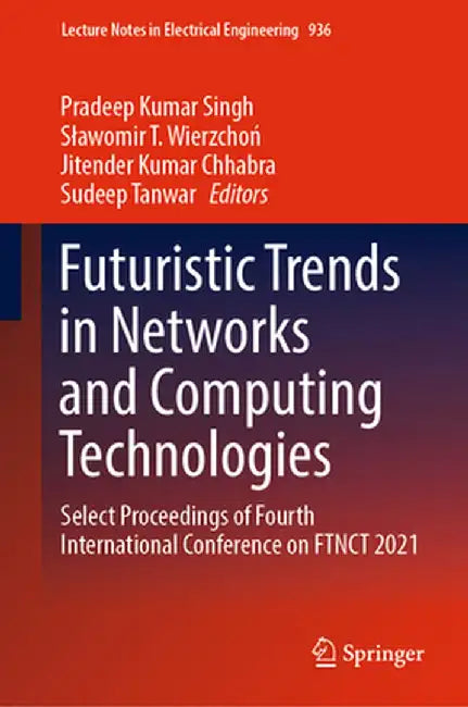 Futuristic Trends in Networks and Computing Technologies: Select Proceedings of Fourth International Conference on Ftnct 2021 by Pradeep Kumar Singh