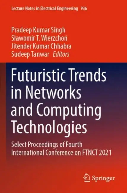 Futuristic Trends in Networks and Computing Technologies: Select Proceedings of Fourth International Conference on FTNCT 2021 by Pradeep Kumar Singh