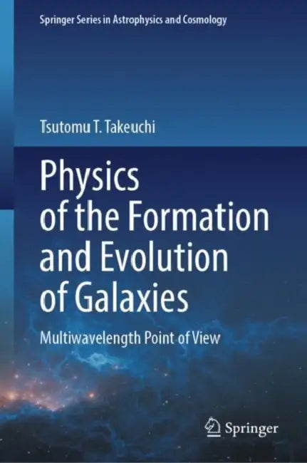 Physics of the Formation and Evolution of Galaxies: Multiwavelength Point of View by Tsutomu T. Takeuchi