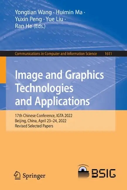 Image and Graphics Technologies and Applications: 17th Chinese Conference, Igta 2022, Beijing, China, April 23-24, 2022, Revised Selected Papers by Yongtian Wang
