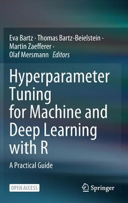 Hyperparameter Tuning for Machine and Deep Learning with R: A Practical Guide by Eva Bartz