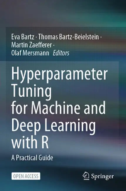Hyperparameter Tuning for Machine and Deep Learning with R: A Practical Guide by Eva Bartz