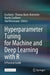 Hyperparameter Tuning for Machine and Deep Learning with R: A Practical Guide by Eva Bartz