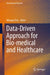 Data-Driven Approach for Bio-Medical and Healthcare by Nilanjan Dey
