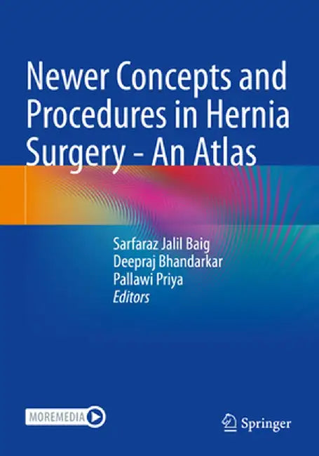 Newer Concepts and Procedures in Hernia Surgery - An Atlas by Sarfaraz Jalil Baig