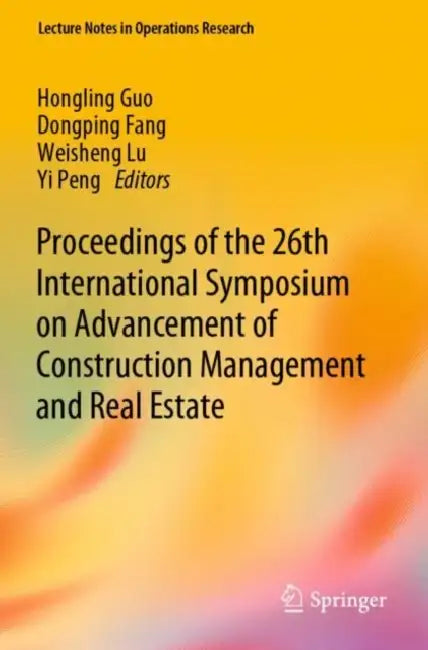 Proceedings of the 26th International Symposium on Advancement of Construction Management and Real Estate by Hongling (EDT)/ Fang, Dongping (EDT)/ Lu, Weisheng (EDT)/ Peng, Yi (EDT) Guo
