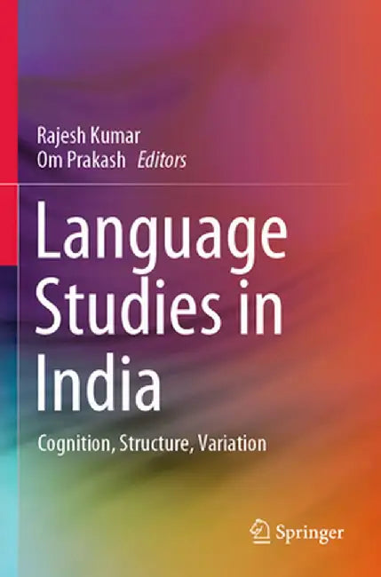 Language Studies in India: Cognition, Structure, Variation by Rajesh Kumar
