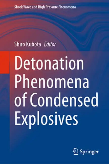 Detonation Phenomena of Condensed Explosives by Shiro Kubota