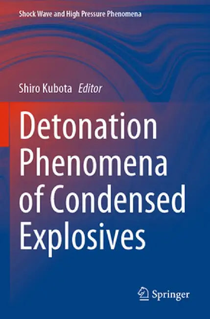 Detonation Phenomena of Condensed Explosives by Shiro Kubota