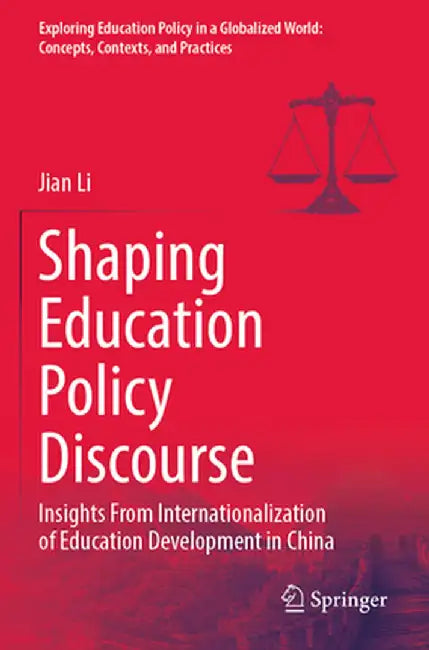 Shaping Education Policy Discourse: Insights from Internationalization of Education Development in China by Jian Li