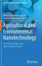Agricultural and Environmental Nanotechnology: Novel Technologies and Their Ecological Impact by Fabian Fernandez-Luqueno