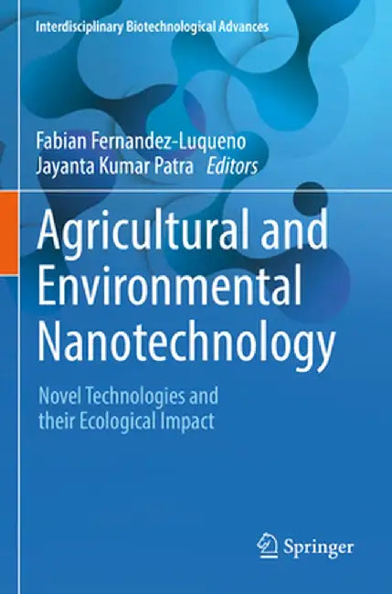 Agricultural and Environmental Nanotechnology: Novel Technologies and Their Ecological Impact by Fabian Fernandez-Luqueno