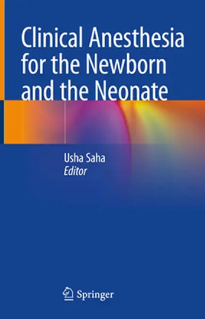Clinical Anesthesia for the Newborn and the Neonate by Usha Saha