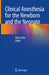 Clinical Anesthesia for the Newborn and the Neonate by Usha Saha