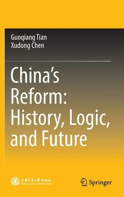 China's Reform: History, Logic, and Future by Guoqiang Tian