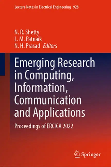 Emerging Research in Computing, Information, Communication and Applications: Proceedings of Ercica 2022 by N. R. Shetty