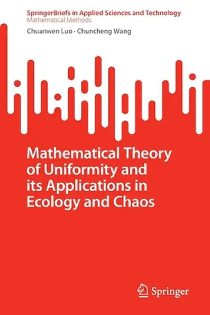 Mathematical Theory of Uniformity and Its Applications in Ecology and Chaos by Chuanwen Luo